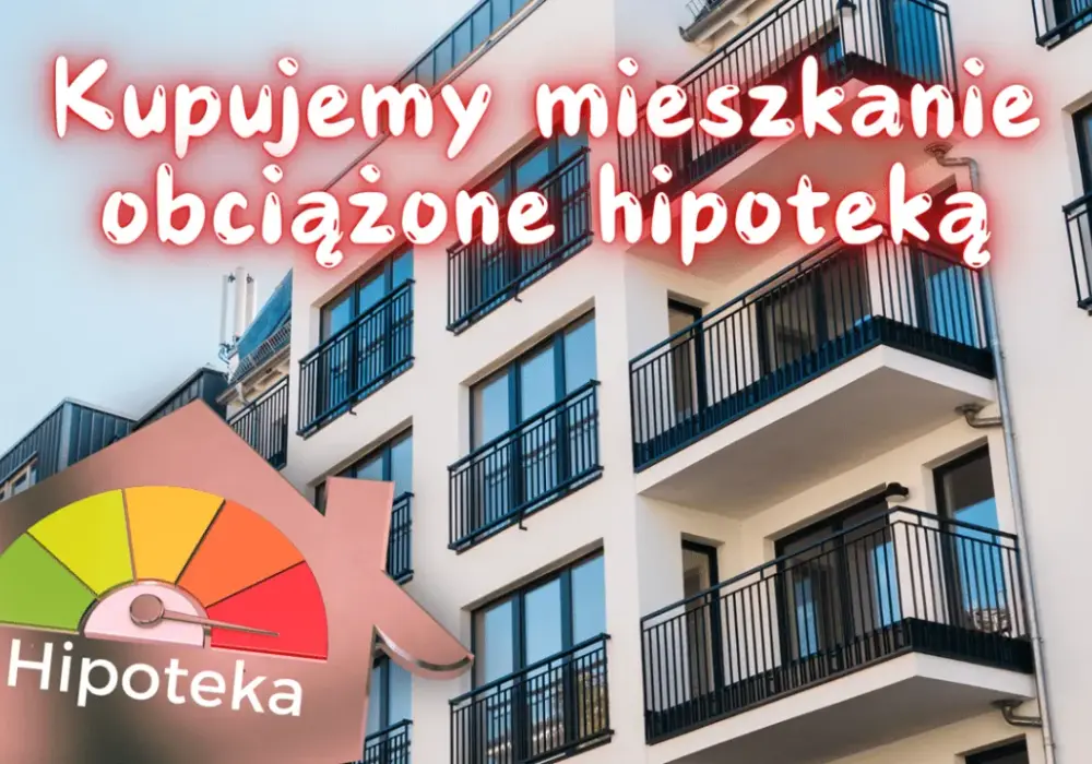 Jak kupić mieszkanie obciążone hipoteką i uniknąć pułapek prawnych