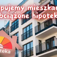 Jak kupić mieszkanie obciążone hipoteką i uniknąć pułapek prawnych